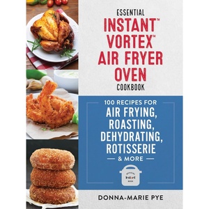 image:imageEssential Instant Vortex Air Fryer Oven Cookbook 100 Recipes for Air Frying Roasting Dehydrating Rotisserie and More