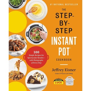 image:imageThe StepbyStep Instant Pot Cookbook 100 Simple Recipes for Spectacular Results  with Photographs of Every Step StepbyStep Instant Pot Cookbooks