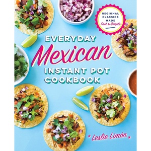 image:imageEveryday Mexican Instant Pot Cookbook Regional Classics Made Fast and Simple