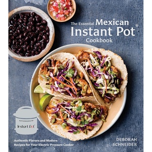 image:imageThe Essential Mexican Instant Pot Cookbook Authentic Flavors and Modern Recipes for Your Electric Pressure Cooker